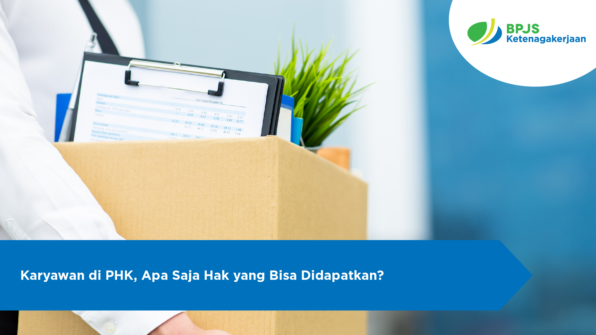 Karyawan di PHK, Apa Saja Hak yang Bisa Didapatkan?